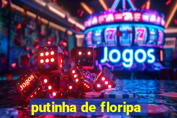 putinha de floripa